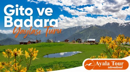 Gito ve Badara Yaylası Turu