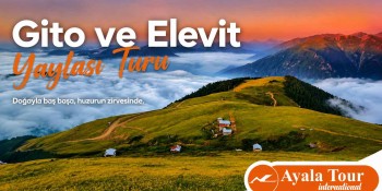 Gito ve Elevit Yaylası Turu
