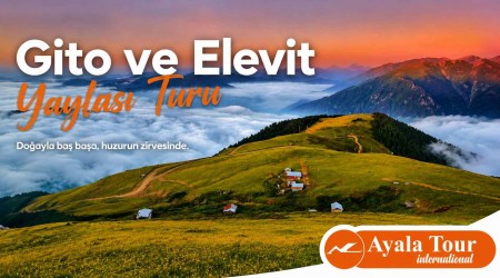Gito ve Elevit Yaylası Turu